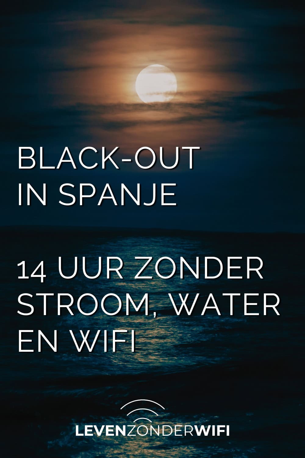 Black-out in Spanje 14 uur zonder stroom water en wifi Pinterest - tekst op een sfeerbeeld van een zee bij maanlicht