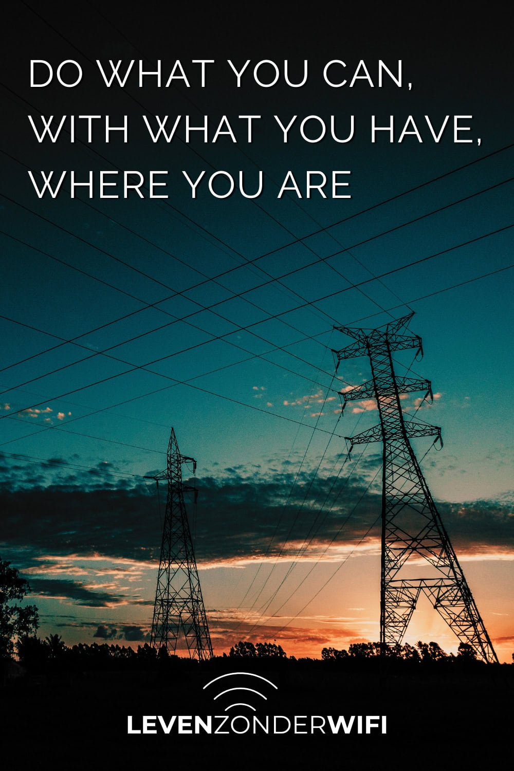Do what you can with what you have where you are Pinterest - Een tekst op een achtergrond met hoogspanningmasten in de avondschemering
