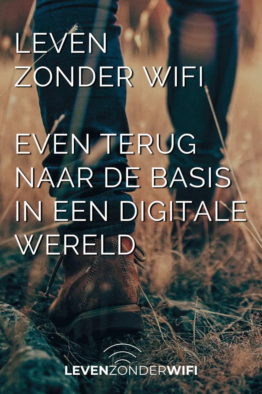 Leven zonder wifi even terug naar de basis in een digitale wereld Pinterest - Een tekst op een afbeelding van iemand die door het gras loopt