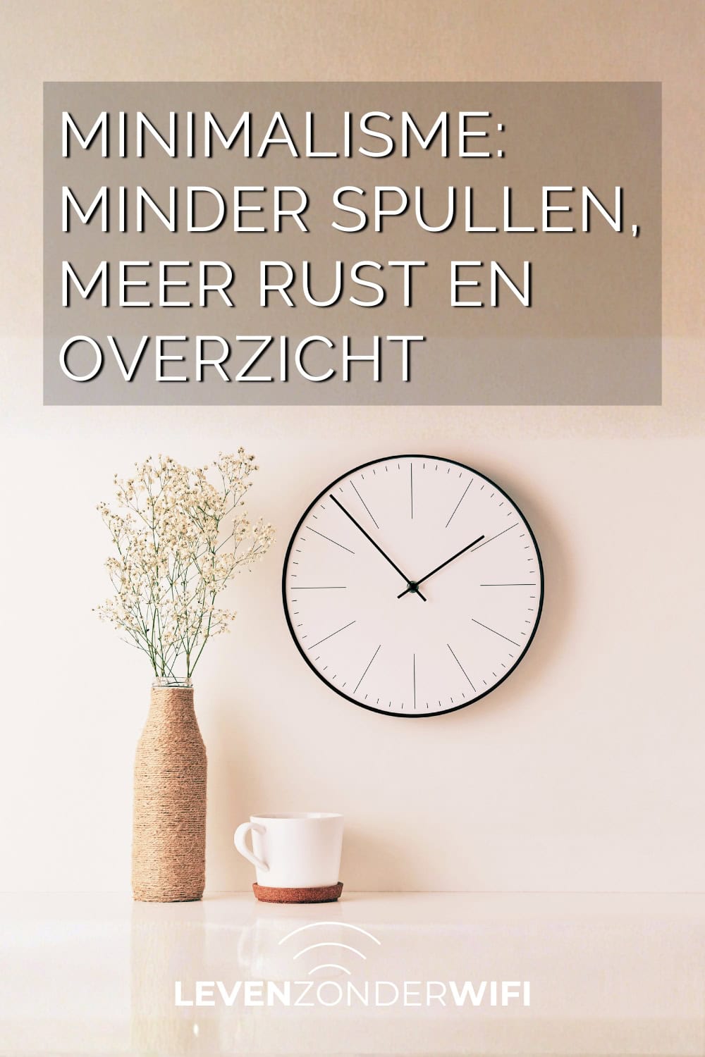 Minimalisme hoe minder spullen meer rust en overzicht geeft Pinterest